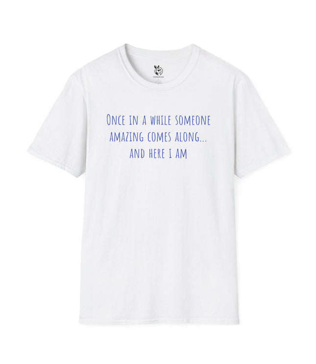 Once In A While Someone Amazing Comes Along Unisex T-Shirt in White .