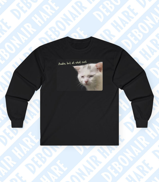 Black long-sleeve shirt with a graphic of a sleepy cat with the phrase "Awake, but at what cost".