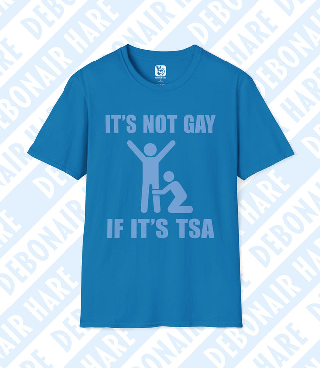 An aqua t-shirt depicting a TSA search with the phrase "It's not gay if it's TSA"