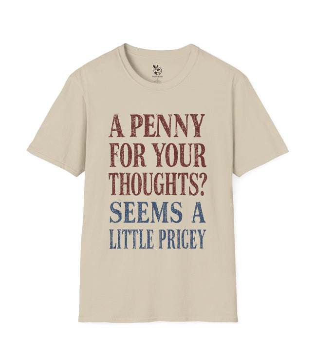 Penny For Your Thoughts Unisex Soft Cotton T-Shirt in Sand .